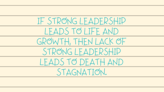 Strong Leadership Leads to Life