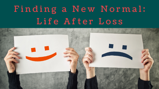 Finding a New Normal: Life After Loss