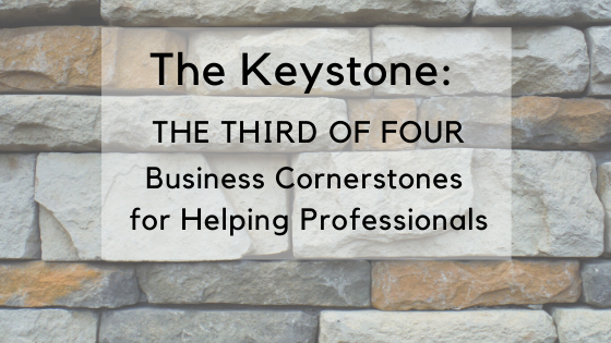The Keystone: The Third of Four Business Cornerstones for Helping Professionals