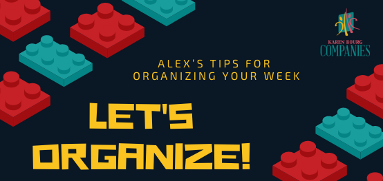 Alex’s Tips for Organizing Your Week; Let’s Organize!