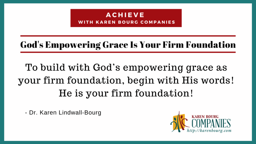 God's empowering grace is your firm foundation