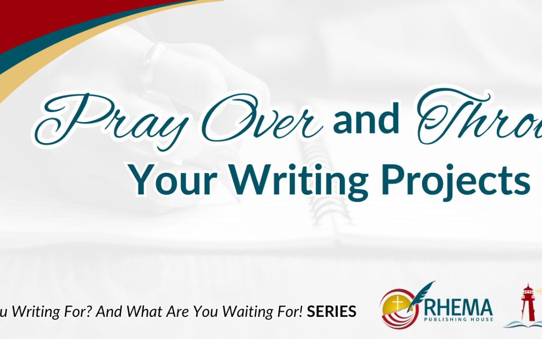 Pray Over and Through Your Writing Projects