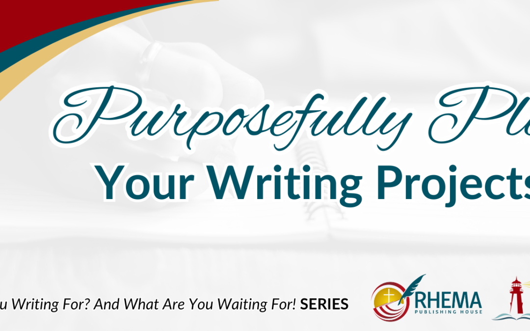 Purposefully Plan Your Writing Projects