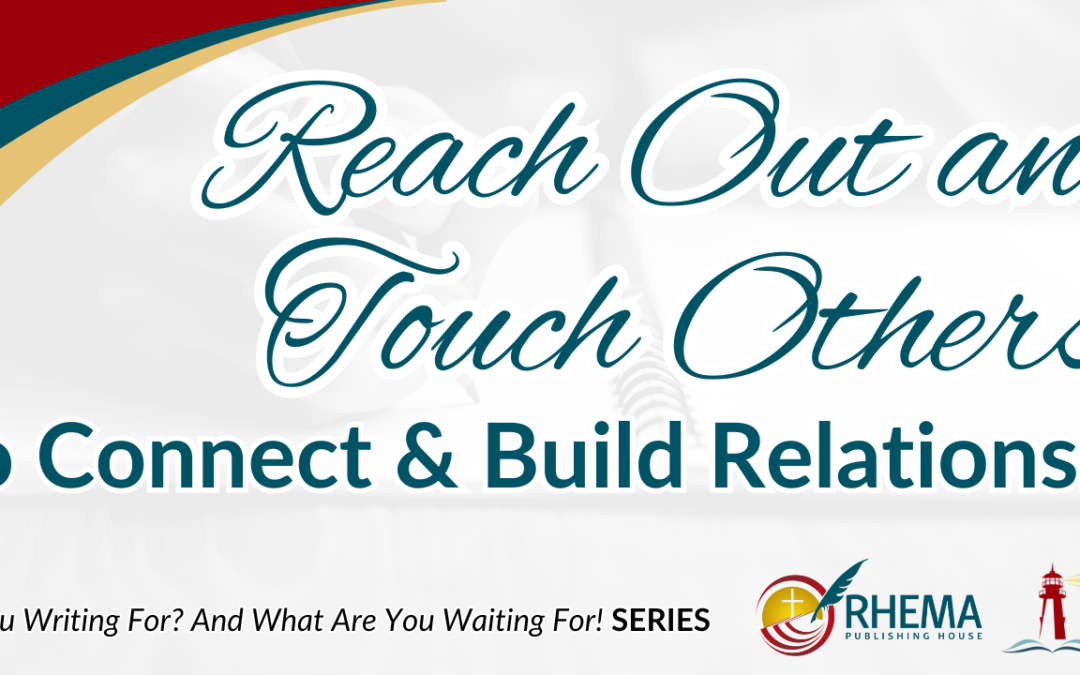 Reach Out and Touch Others to Connect & Build Relationships