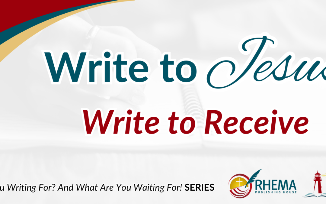 Write to Jesus: Write to Receive